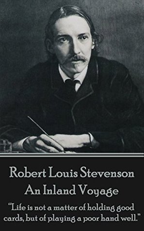 Download An Inland Voyage: Life is not a matter of holding good cards, but playing a poor hand well. - Robert Louis Stevenson | ePub