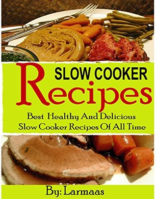 Read SLOW COOKER RECIPES: Best Healthy And Delicious Slow Cooker Recipes Of All Time - Larmaas file in PDF