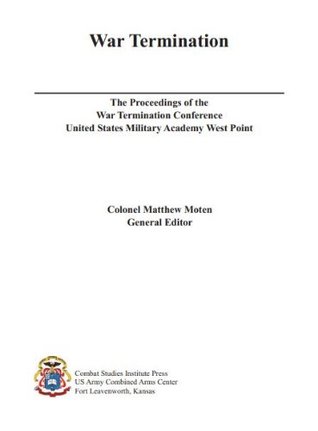 Read War Termination : The Proceedings of the War Termination Conference United States Military Academy West Point - Colonel Matthew Moten | ePub