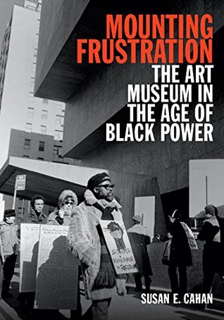 Read Mounting Frustration: The Art Museum in the Age of Black Power (Art History Publication Initiative) - Susan E. Cahan | PDF