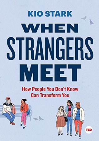 Download When Strangers Meet: How People You Don't Know Can Transform You (TED Books) - Kio Stark | ePub
