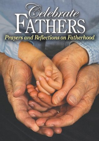 Download Celebrate Fathers: Prayers and Reflections on Fatherhood - Steve Givens | PDF