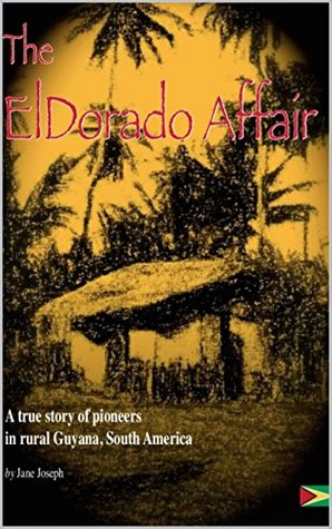 Read online The ElDorado Affair: A true story of pioneers in rural Guyana, South America - Jane Joseph | ePub