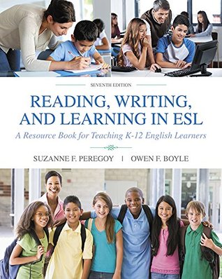 Read online Reading, Writing and Learning in ESL: A Resource Book for Teaching K-12 English Learners - Suzanne F. Peregoy file in ePub