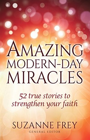 Read Amazing Modern-Day Miracles: 52 True Stories to Strengthen Your Faith - Suzanne Frey file in PDF