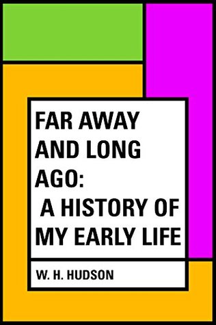 Read Far Away and Long Ago: A History of My Early Life - W.H. Hudson file in PDF