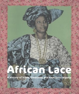 Download African Lace: A history of trade, creativity and fashion in Nigeria - Barbara Planensteiner | PDF