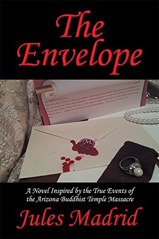 Read online The Envelope: A Novel Inspired by the True Events of the Arizona Buddhist Temple Massacre - Jules Madrid | PDF