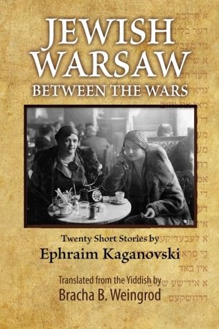 Download Jewish Warsaw Between the Wars: 20 Stories Translated from the Yiddish - Ephraim Froyim Kaganovski file in PDF