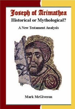 Read online Joseph of Arimathea: Historical or Mythological? - Mark McGiveron file in PDF