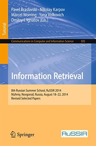 Read Information Retrieval: 8th Russian Summer School, RuSSIR 2014, Nizhniy, Novgorod, Russia, August 18-22, 2014, Revised Selected Papers (Communications in Computer and Information Science) - Pavel Braslavski file in ePub