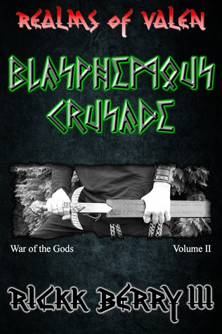 Read Realms of Valen - Blasphemous Crusade (War of the Gods: Volume II) - Rickk Berry III | ePub