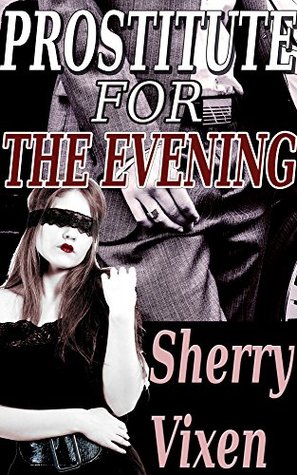 Read online Prostitute for the evening: First Time BDSM Slave Fantasy Older Man/Younger Woman Short - Sherry Vixen | PDF