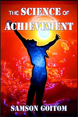 Read The Science of Achievement: How to be, do or have anything you want - Samson Goitom file in PDF