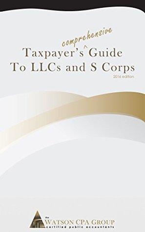 Download Taxpayer's Comprehensive Guide to Llcs and S Corps: 2016 Edition - Jason Watson | ePub