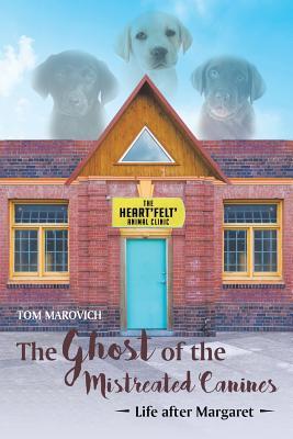 Download The Ghost of the Mistreated Canines: Life After Margaret - Tom Marovich | PDF