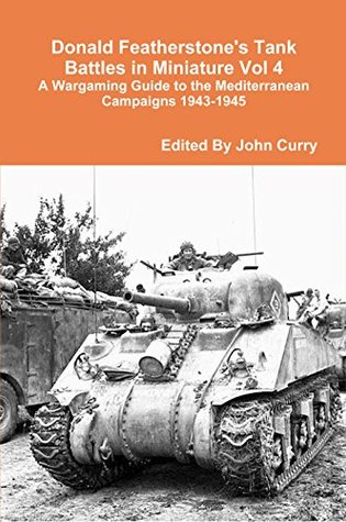 Read online Donald Featherstone's Tank Battles in Miniature Vol 4: A Wargaming Guide to the Mediterranean Campaigns 1943-1945 - Donald Featherstone file in ePub