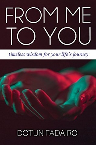 Read online From Me to You: Timeless Wisdom for Your Life's Journey - Dotun Fadairo file in PDF