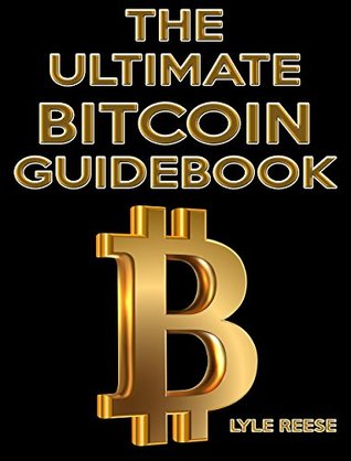 Read The Ultimate Bitcoin Guide: Everything you need to know to profit from digital currency - Lyle Reese | PDF