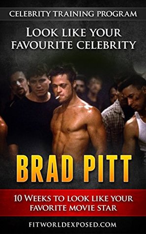 Download Brad Pitt Celebrity Training Program: 10 Weeks to Look Like Your Favorite Celebrity - Philippe Gervais | PDF