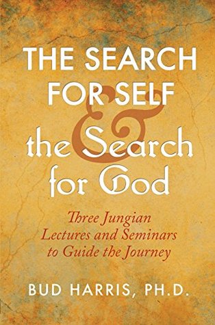Read online The Search for Self and the Search for God: Three Jungian Lectures and Seminars to Guide the Journey - Bud Harris file in PDF