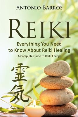 Download Reiki: Everything You Need to Know about Reiki Healing - A Complete Guide to Reiki Energy - António Barros | ePub
