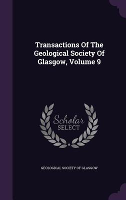 Read Transactions of the Geological Society of Glasgow, Volume 9 - Geological Society of Glasgow | ePub