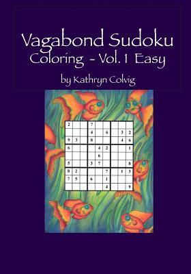 Read Vagabond Sudoku Coloring Vol.1 Easy: Hours of Fun for Adults and Smart Kids! - Kathryn Colvig | ePub
