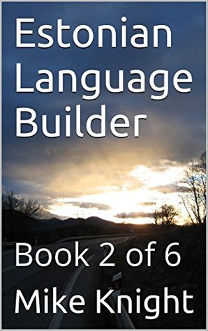Download Estonian Language Builder: Book 2 of 6 (Essential Words Series 22) - Mike Knight | ePub