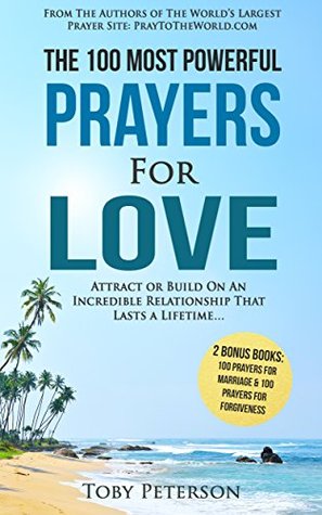 Download Prayer   The 100 Most Powerful Prayers for Love   2 Amazing Bonus Books to Pray for Marriage & Forgiveness: Attract or Build On An Incredible Relationship That Lasts a Lifetime - Toby Peterson file in ePub