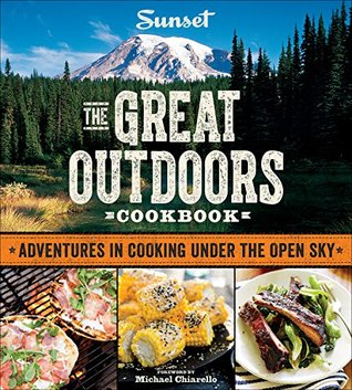 Download SUNSET The Great Outdoors Cookbook: Adventures In Cooking Under The Open Sky - The Editors of Sunset Magazine | PDF