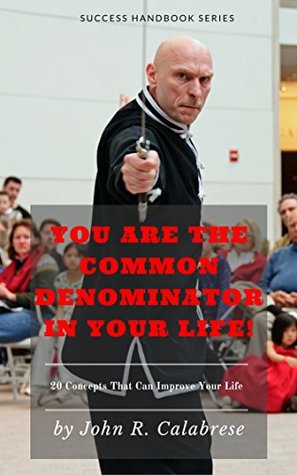 Read online You Are The Common Denominator In Your Life (Success Handbook Series 1) - John R. Calabrese | ePub
