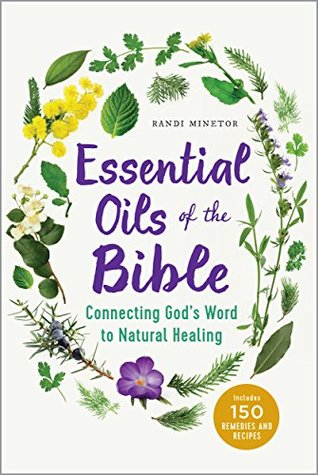 Read online Essential Oils of the Bible: Connecting God's Word to Natural Healing - Randi Minetor | PDF