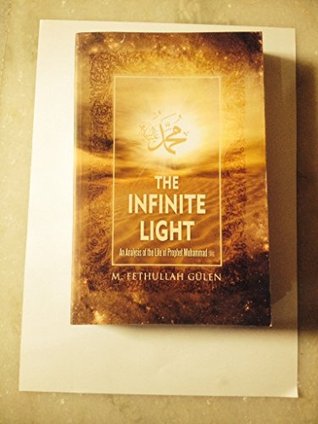 Read The Infinite Light (This book,an analysis of the Life of Prophet Muhammad SAW.Author , Focuses on particular aspects of Prophet's life that highlight his significance as a leader, a husband, a father an educator, and a worshiper.) - M. Fethullah Gulen | ePub