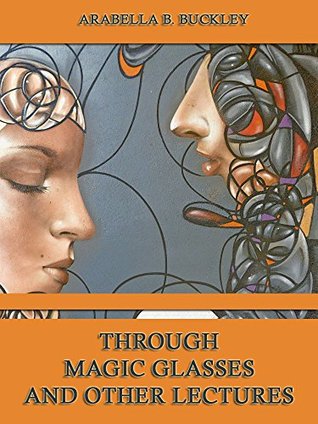 Read Through Magic Glasses and Other Lectures (Illustrated) - Arabella B. Buckley | ePub