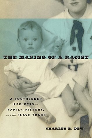 Read online The Making of a Racist: A Southerner Reflects on Family, History, and the Slave Trade - Charles B. Dew file in PDF