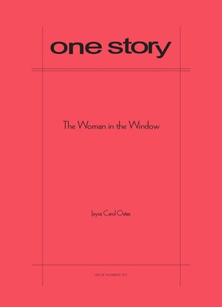 Download One Story, Issue number 217: The Woman in the Window - Joyce Carol Oates file in PDF