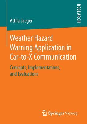 Download Weather Hazard Warning Application in Car-To-X Communication: Concepts, Implementations, and Evaluations - Attila Jaeger file in PDF