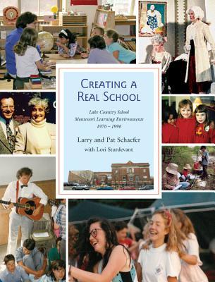 Read online Creating a Real School: Lake Country School Montessori Environments 1976-1996 - Larry Schaefer | PDF
