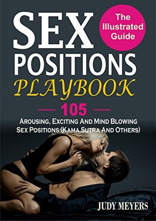 Read Sex Positions Playbook: The Illustrated Guide With 105 Arousing, Exciting And Mind Blowing Sex Positions (Kama Sutra And Others) - Judy Meyers | ePub