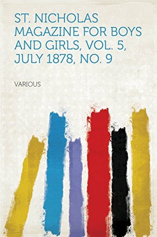 Read St. Nicholas Magazine for Boys and Girls, Vol. 5, July 1878, No. 9 - Mary Mapes Dodge file in ePub