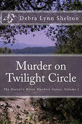 Download Murder on Twilight Circle (The Doctor's Wives Murders Book 1) - Debra Shelton | PDF
