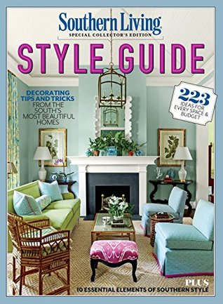 Download SOUTHERN LIVING Style Guide: Decorating Tips and Tricks from the South's Most Beautiful Homes - Southern Living Inc. file in PDF