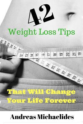 Read online 42 Weight Loss Tips That Will Change Your Life Forever. - Andreas Michaelides | PDF