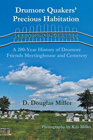 Download Drumore Quakers Precious Habitation: A 200-Year History of Drumore Friends Meetinghouse and Cemetery - D. Douglas Miller file in PDF