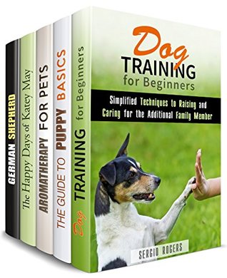 Read online Your Dog's Box Set (5 in 1): Collection of Dog, Puppy Training Guides, Aromatherapy for Pets and Heartwarming Dog Story - Sergio Rogers | PDF