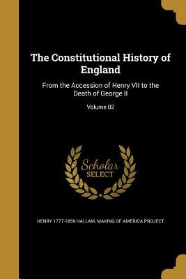 Download The Constitutional History of England: From the Accession of Henry VII to the Death of George II; Volume 02 - Henry Hallam file in PDF