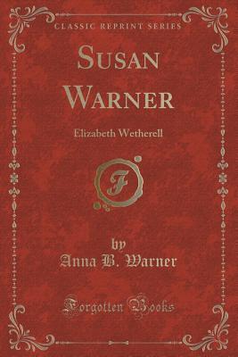 Read online Susan Warner: Elizabeth Wetherell (Classic Reprint) - Anna Bartlett Warner | PDF