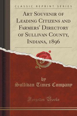 Read online Art Souvenir of Leading Citizens and Farmers' Directory of Sullivan County, Indiana, 1896 (Classic Reprint) - Sullivan Times Company file in ePub