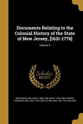 Read online Documents Relating to the Colonial History of the State of New Jersey, [1631-1776]; Volume 3 - William Nelson | ePub
